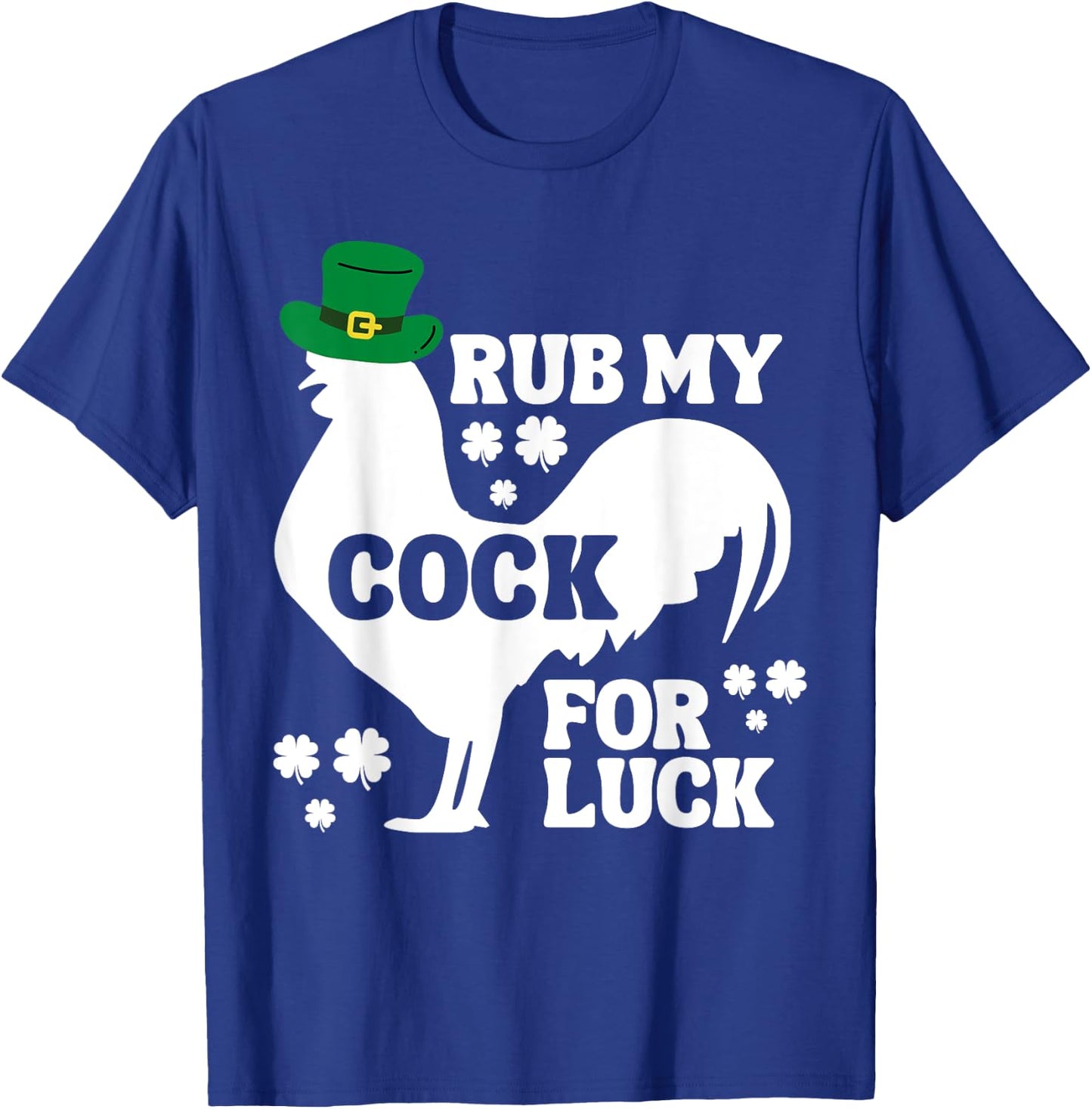 Rub My Cock for Good Luck, Funny St Patrick's Day T-Shirt - T-Shirt | Royal
