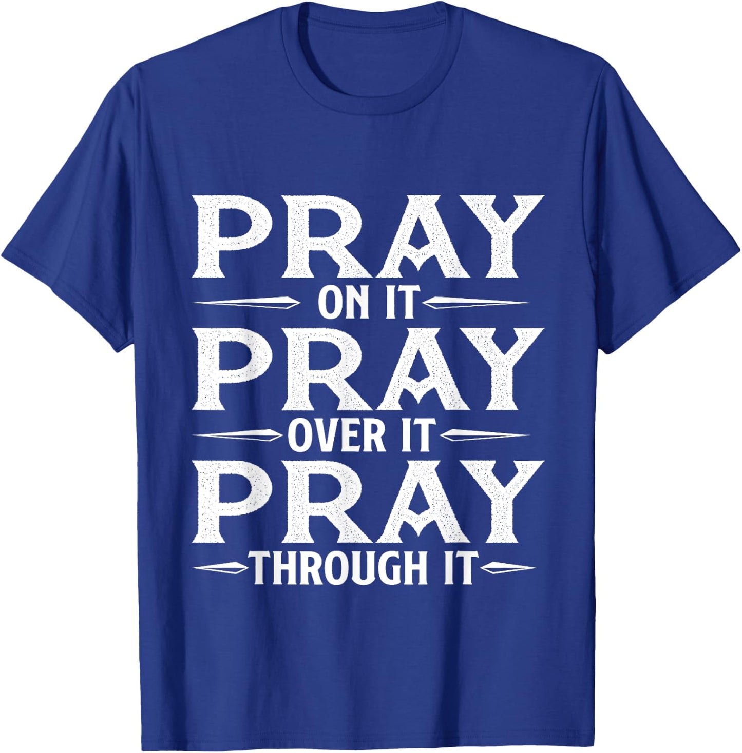 Pray On It Pray Over It Pray Through It - Christian Faith T-Shirt - T-Shirt | Royal