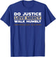 Do Justice Love Mercy Walk Humbly Micah 6:8 Christian Verse T-Shirt - T-Shirt | Royal
