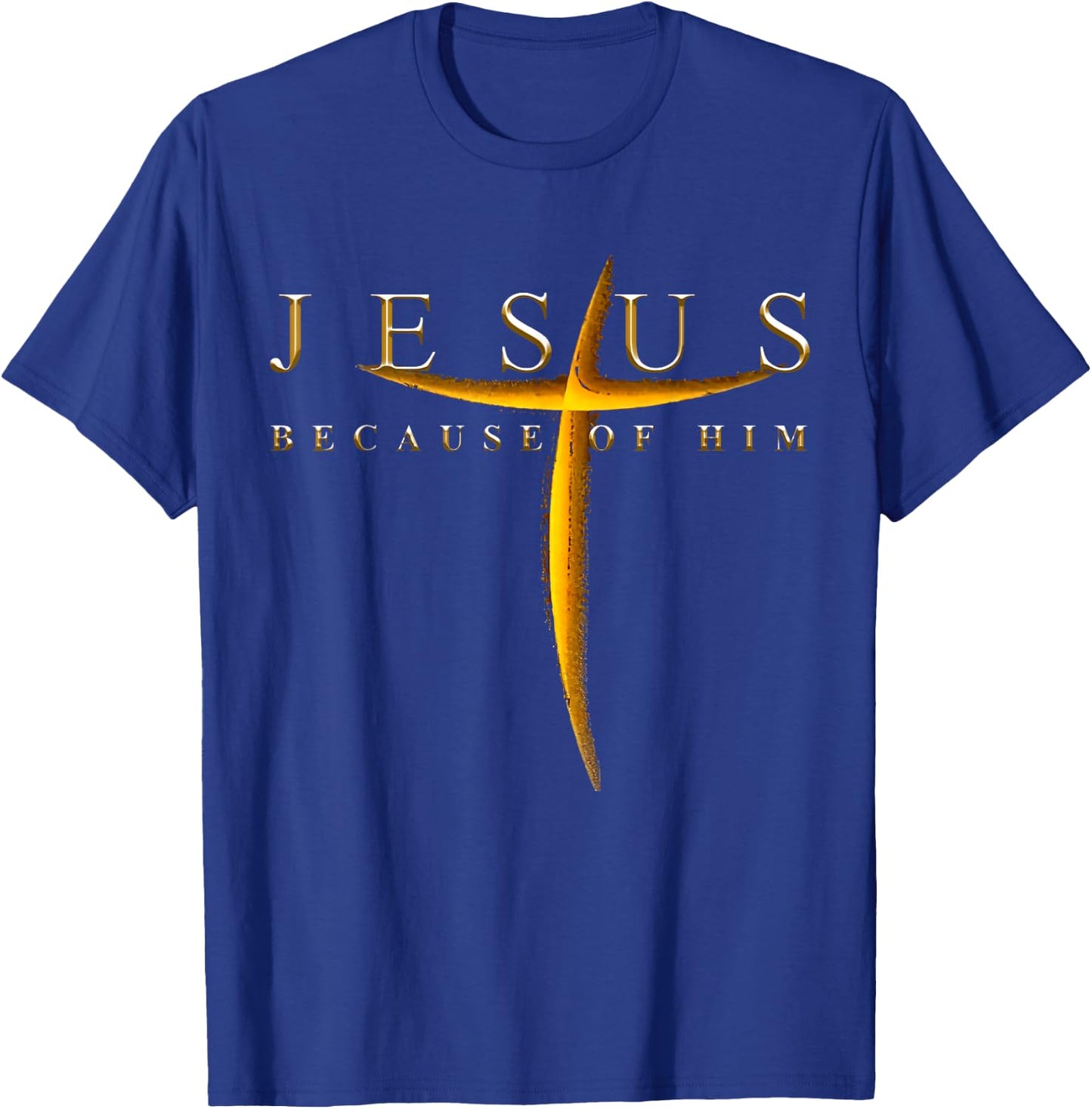 Jesus Because Of Him Cross Christians T-Shirt - T-Shirt | Royal