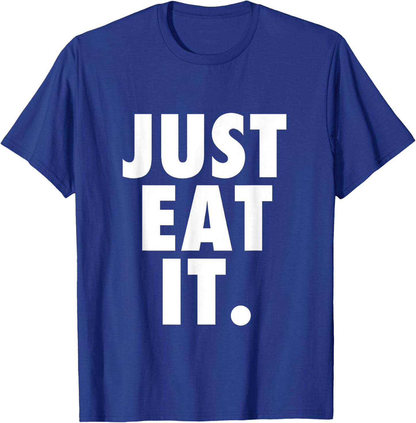 Just Eat It. T-Shirt - T-Shirt | Royal
