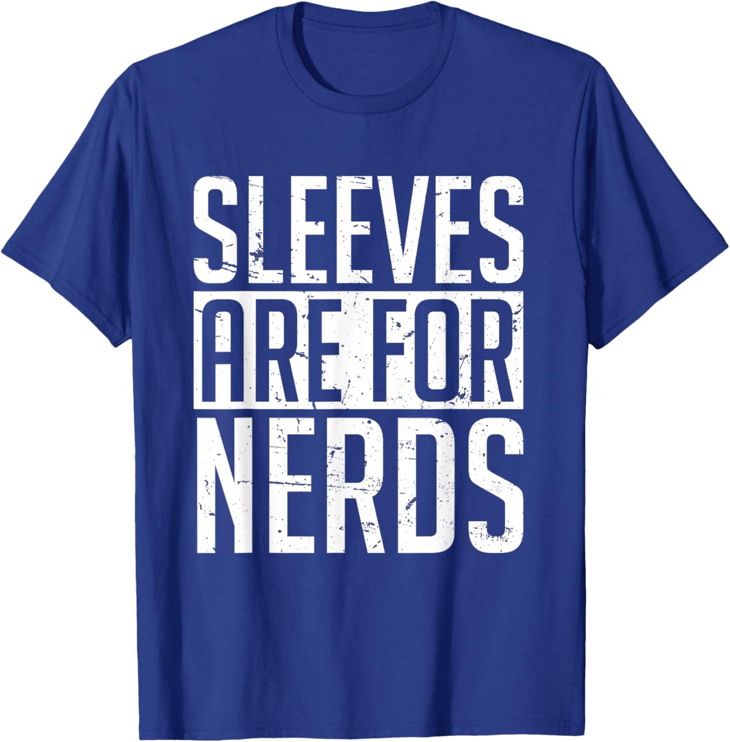 Sleeves Are for Nerds Funny T-Shirt - T-Shirt | Royal