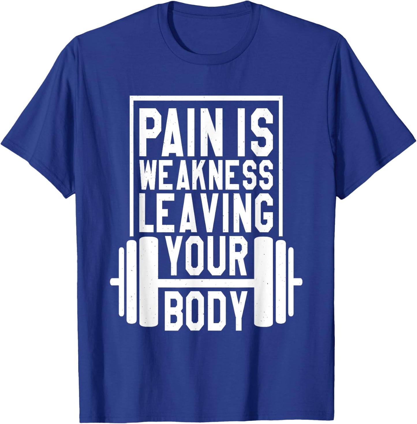 Pain Is Weakness Leaving Your Body, Gym and Fitness Lover T-Shirt - T-Shirt | Royal