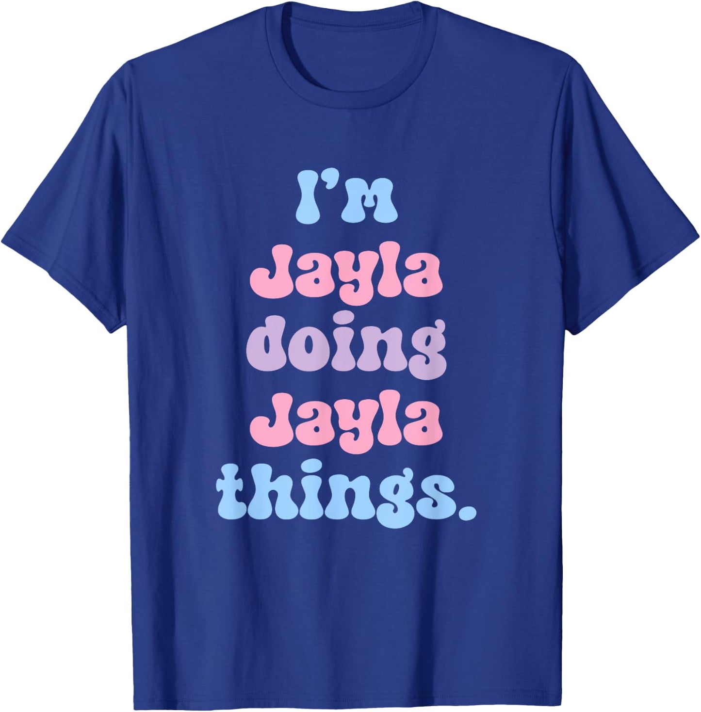 Personalized Jayla Collection I'm Jayla Doing Jayla Things Funny Modern Black T-Shirt - T-Shirt | Royal
