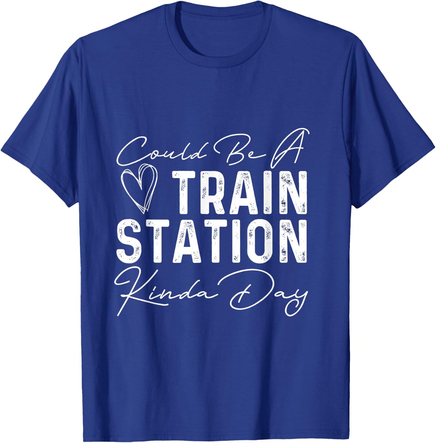 Could Be A Train Station Kinda Day Heart Women Men T-Shirt - T-Shirt | Royal
