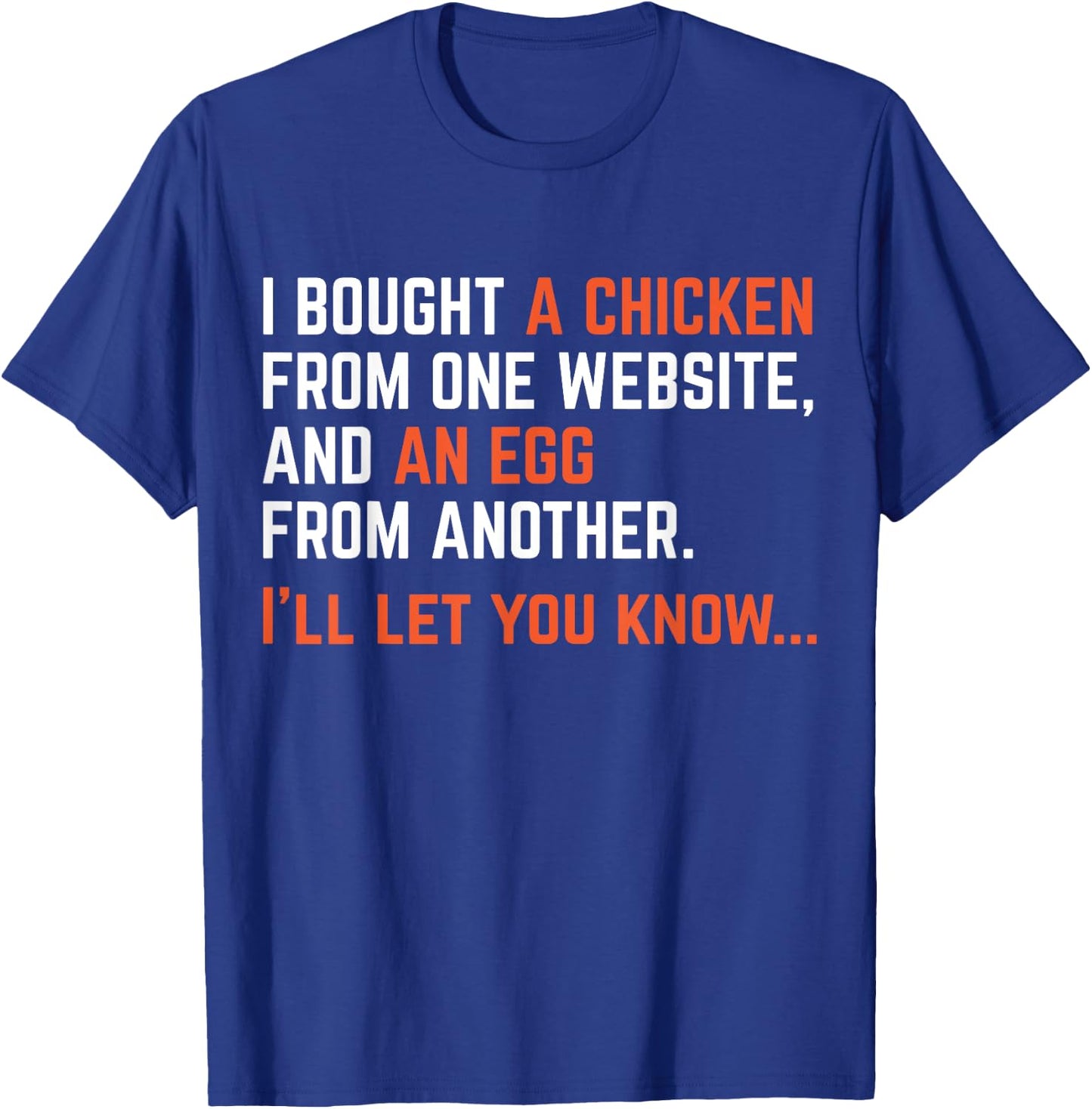 I Bought A Chicken From One Website Funny Apparel T-Shirt - T-Shirt | Royal