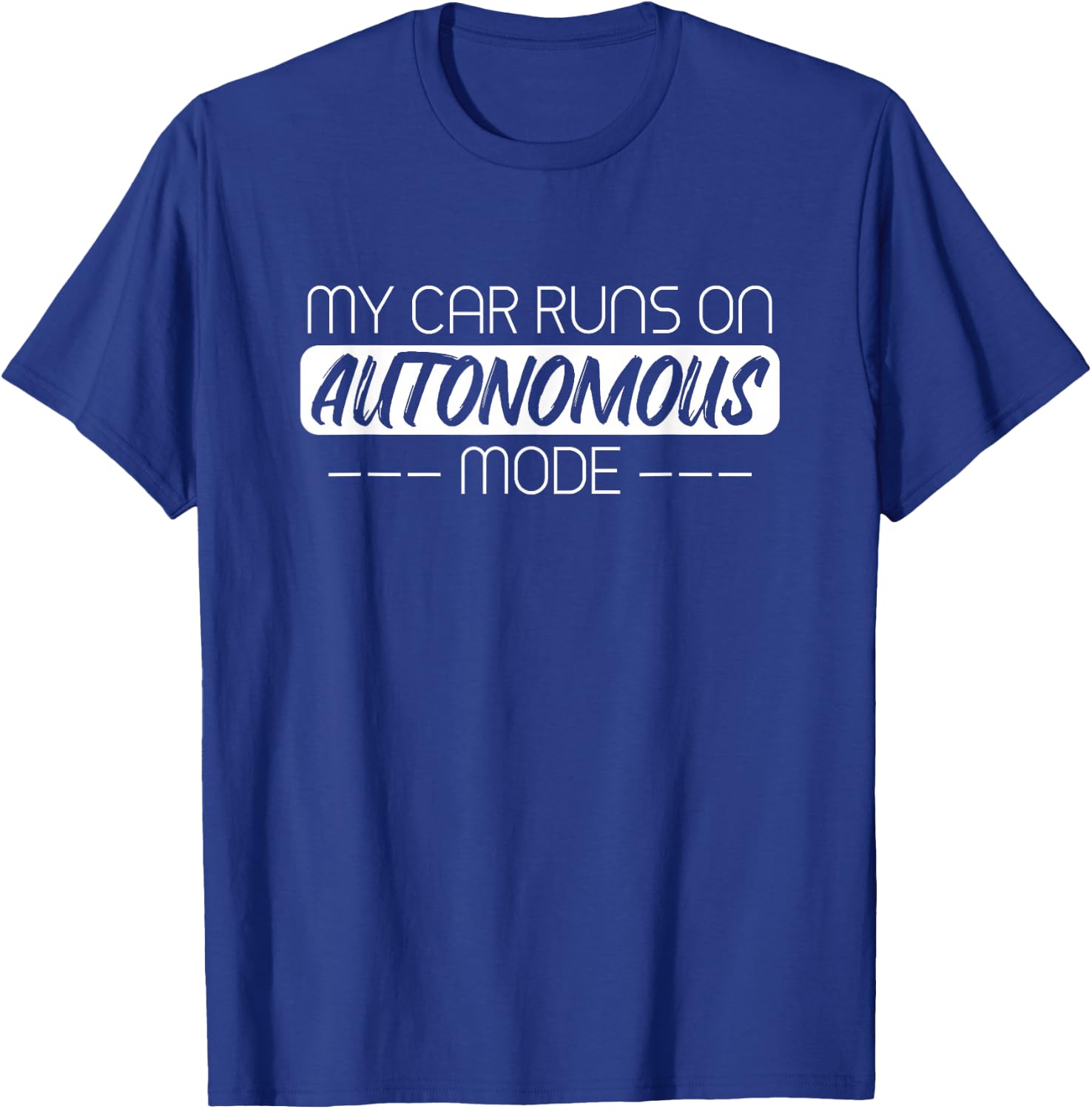 My Car Runs On Autonomous Mode Funny Automated Self Driving T-Shirt - T-Shirt | Royal