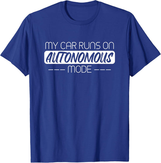 My Car Runs On Autonomous Mode Funny Automated Self Driving T-Shirt - T-Shirt | Royal