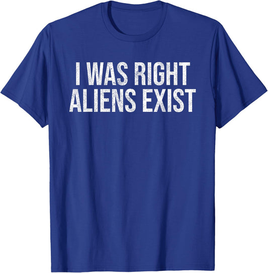 I Was Right Aliens Exist UFO Alien Conspiracy Alien Lover T-Shirt - T-Shirt | Royal