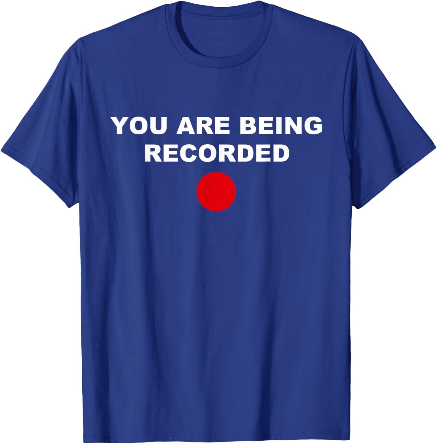 Funny You Are Being Recorded Apparel T-Shirt - T-Shirt | Royal