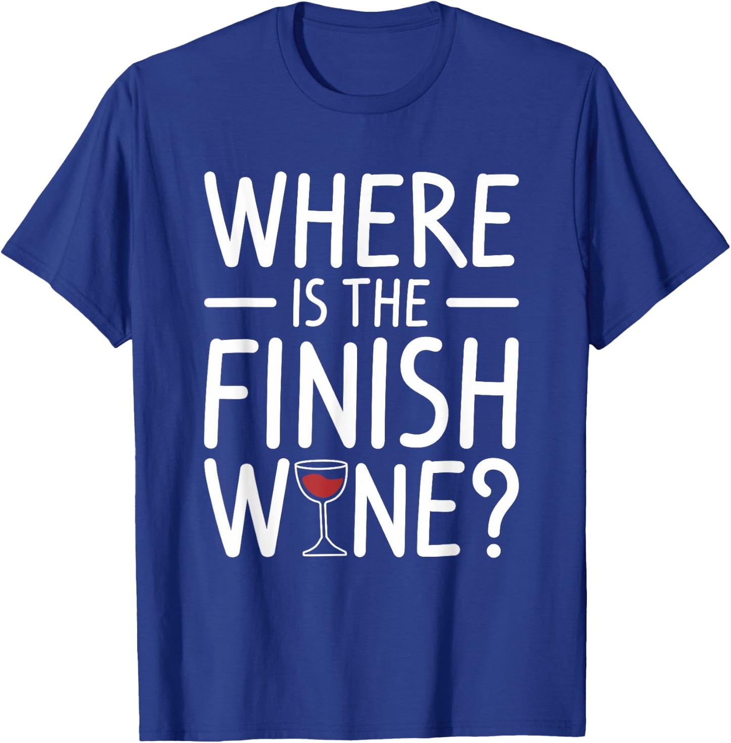 Where Is The Finish Wine Drinking T-Shirt - T-Shirt | Royal