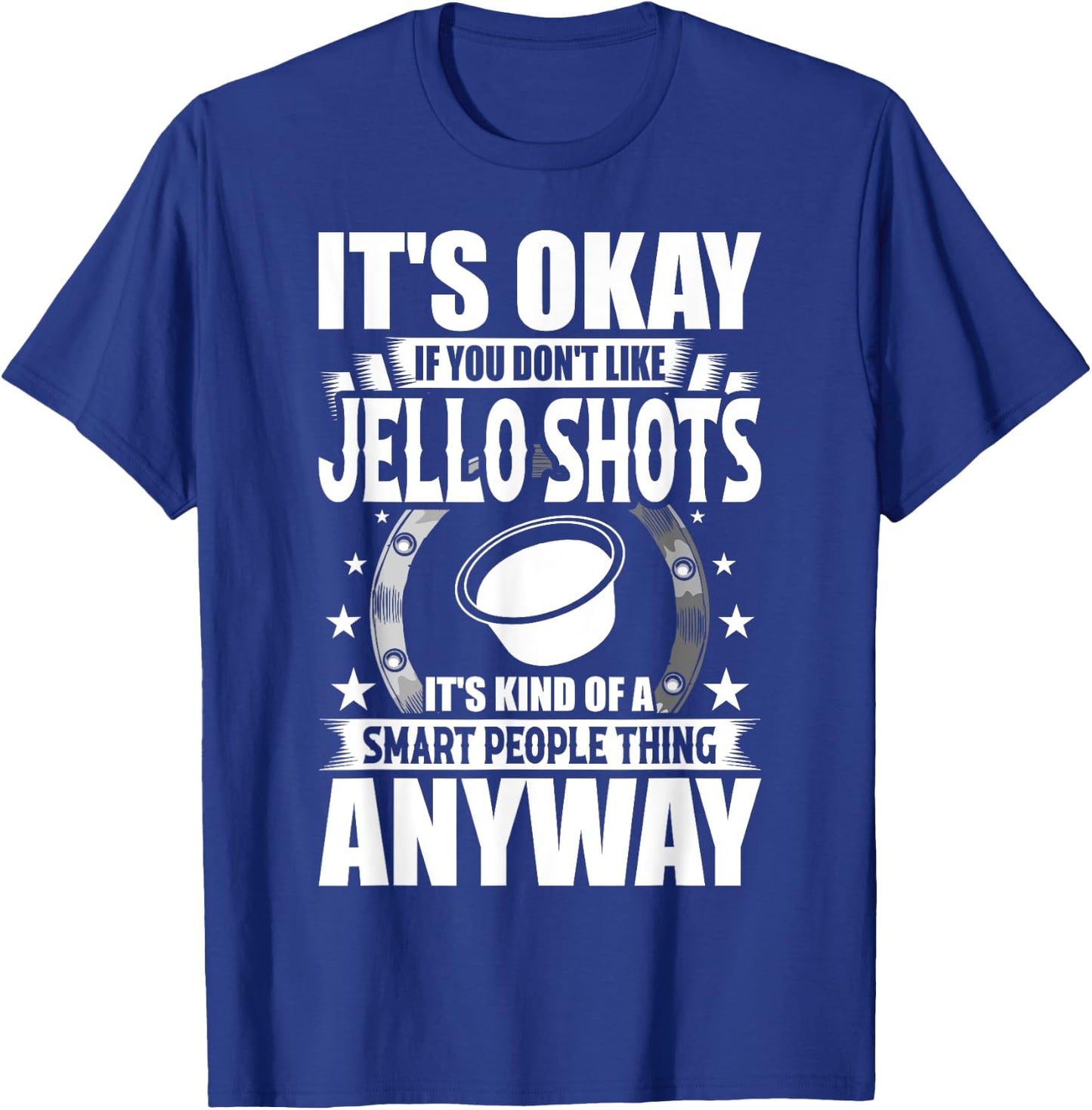It's Okay If You Don't Like Jello Shots T-Shirt - T-Shirt | Royal
