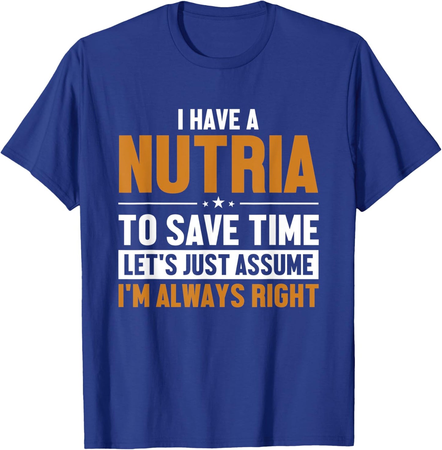 Nutria Let's Assume I'm Right Myocastor Rodent Coypu Nutria T-Shirt - T-Shirt | Royal