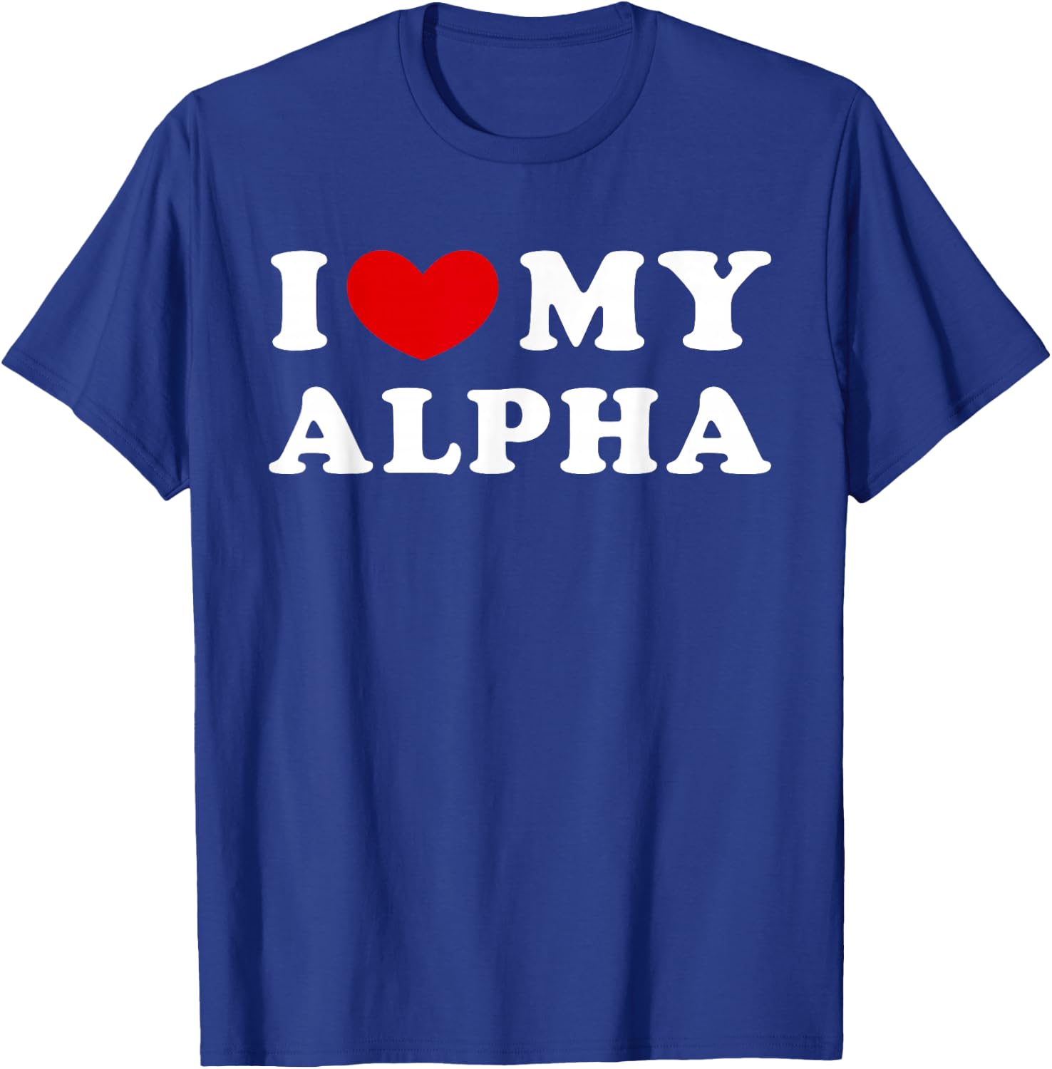 I Love My Alpha, I Love My Alpha T-Shirt - T-Shirt | Royal