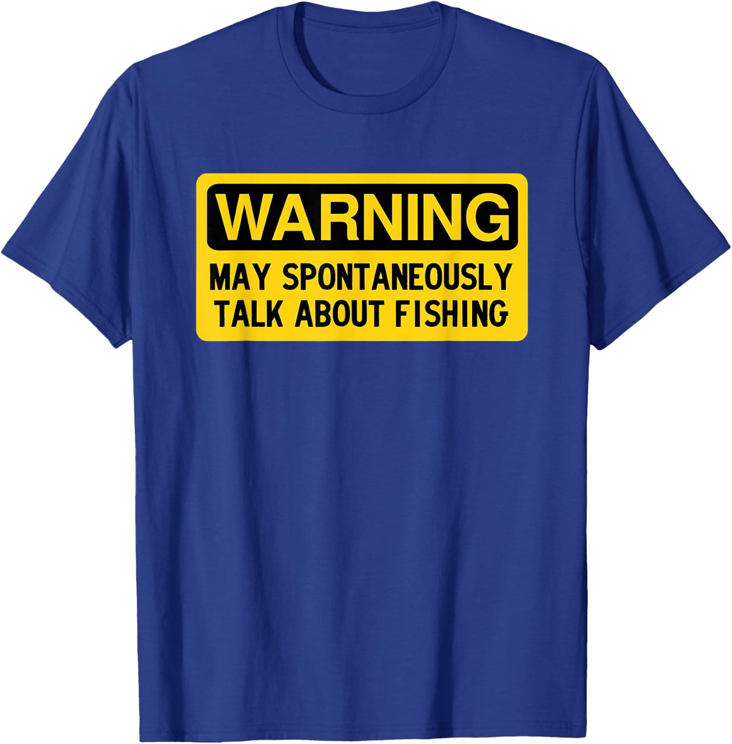 Warning May Spontaneously Talk About Fishing T-Shirt - T-Shirt | Royal