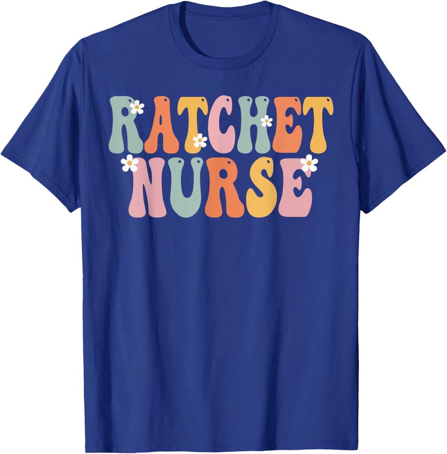 Ratchet Nurse Week Groovy Appreciation Day Work T-Shirt - T-Shirt | Royal