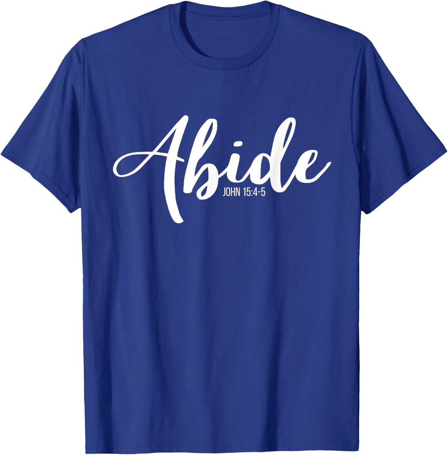 Abide In Me And I In You I Am The Vine John 15:4-5 T-Shirt - T-Shirt | Royal