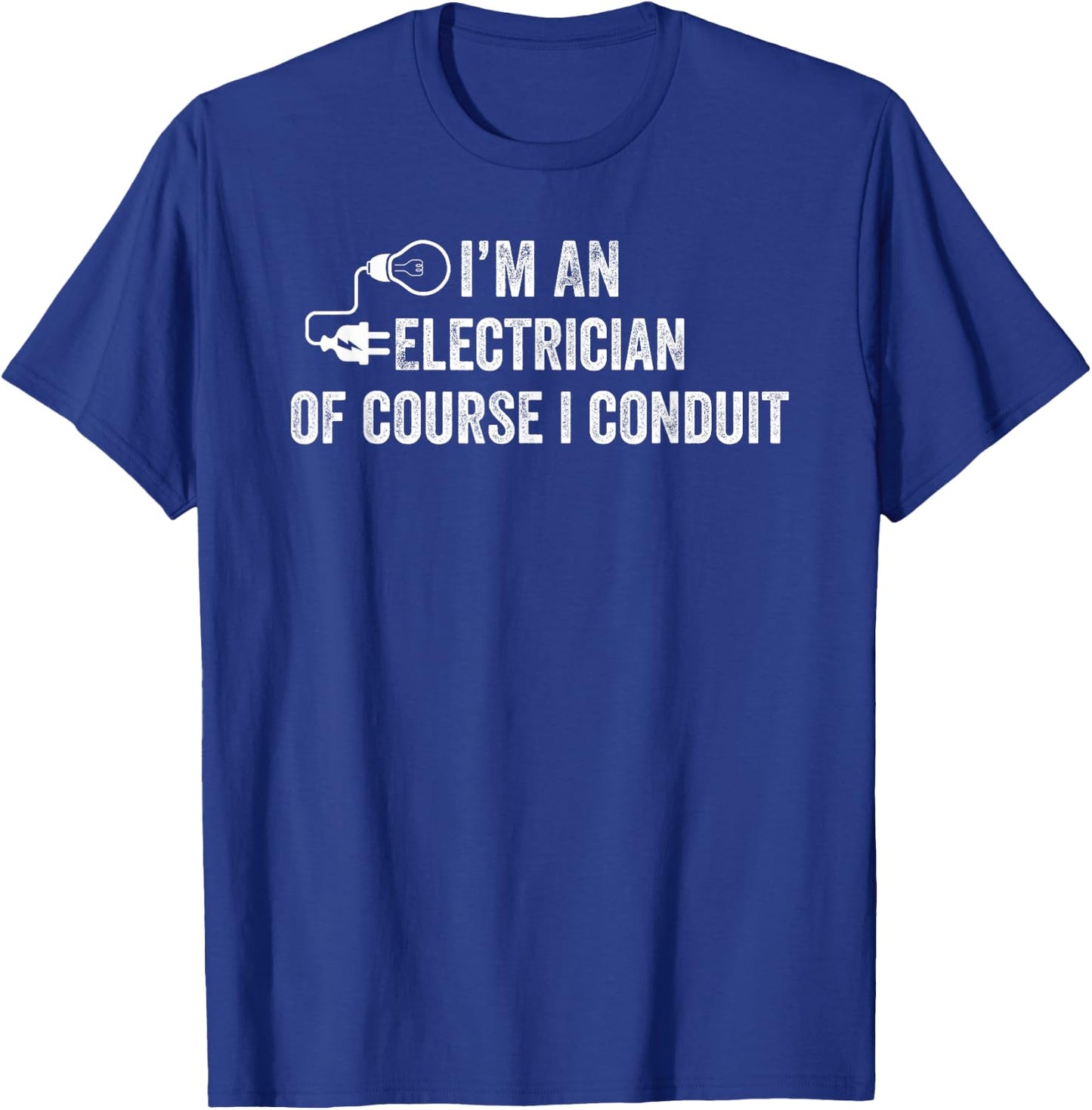 I'm An Electrician Of Course I Conduit Electrical Men Women T-Shirt - T-Shirt | Royal