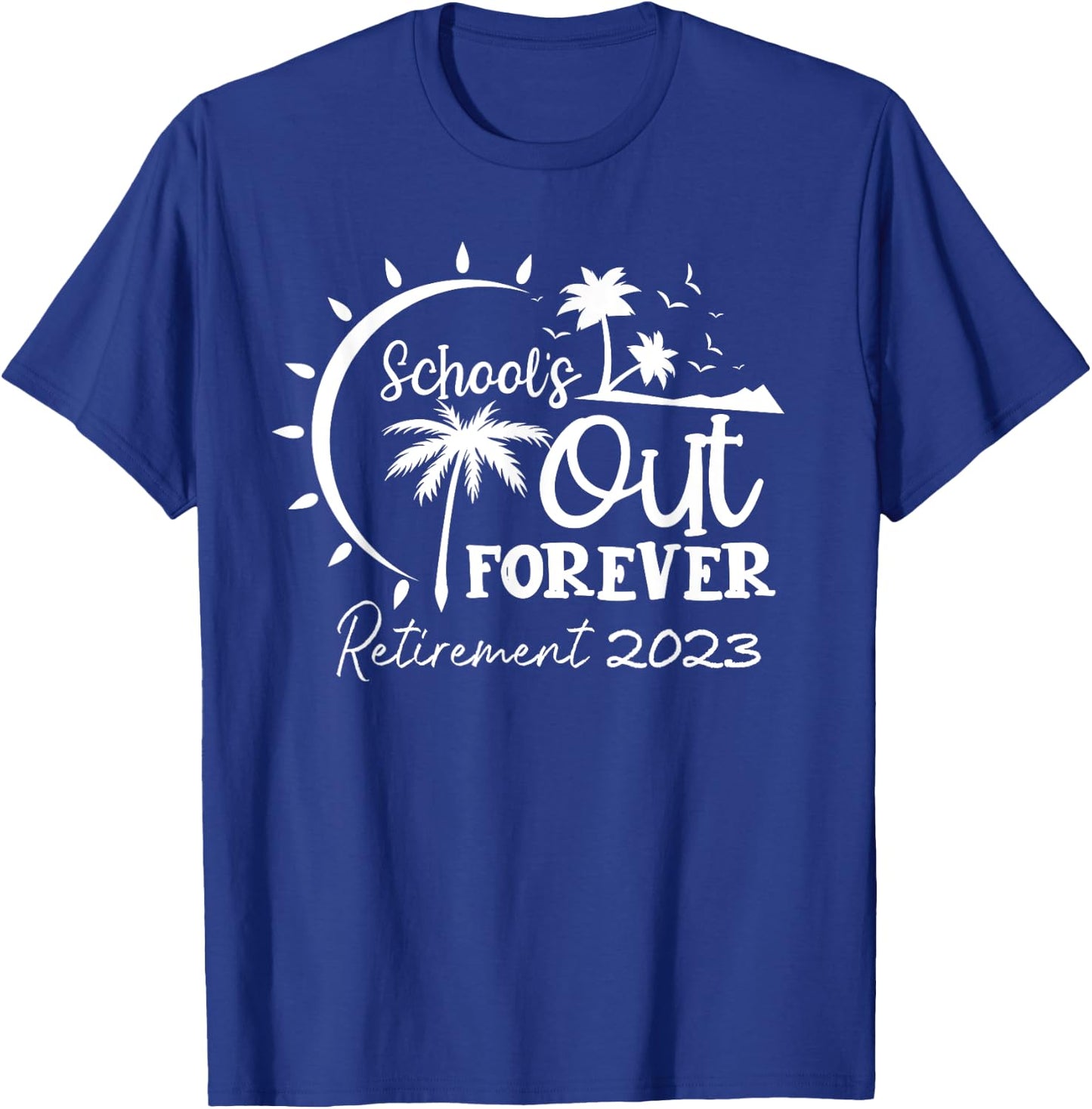 School's Out Forever Retired Teacher Gift Retirement 2023 T-Shirt - T-Shirt | Royal
