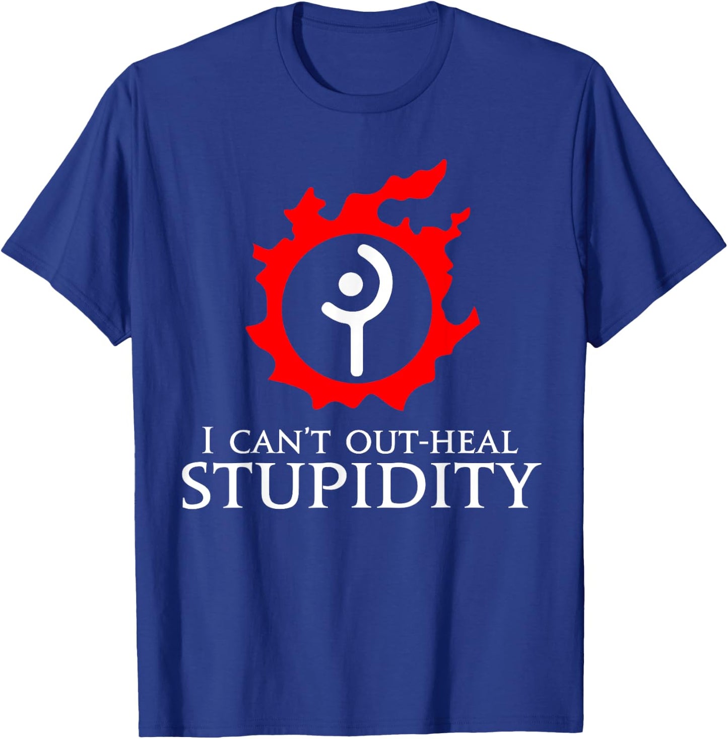 I can't out-heal stupidity - White Mage Funny meme T-Shirt - T-Shirt | Royal