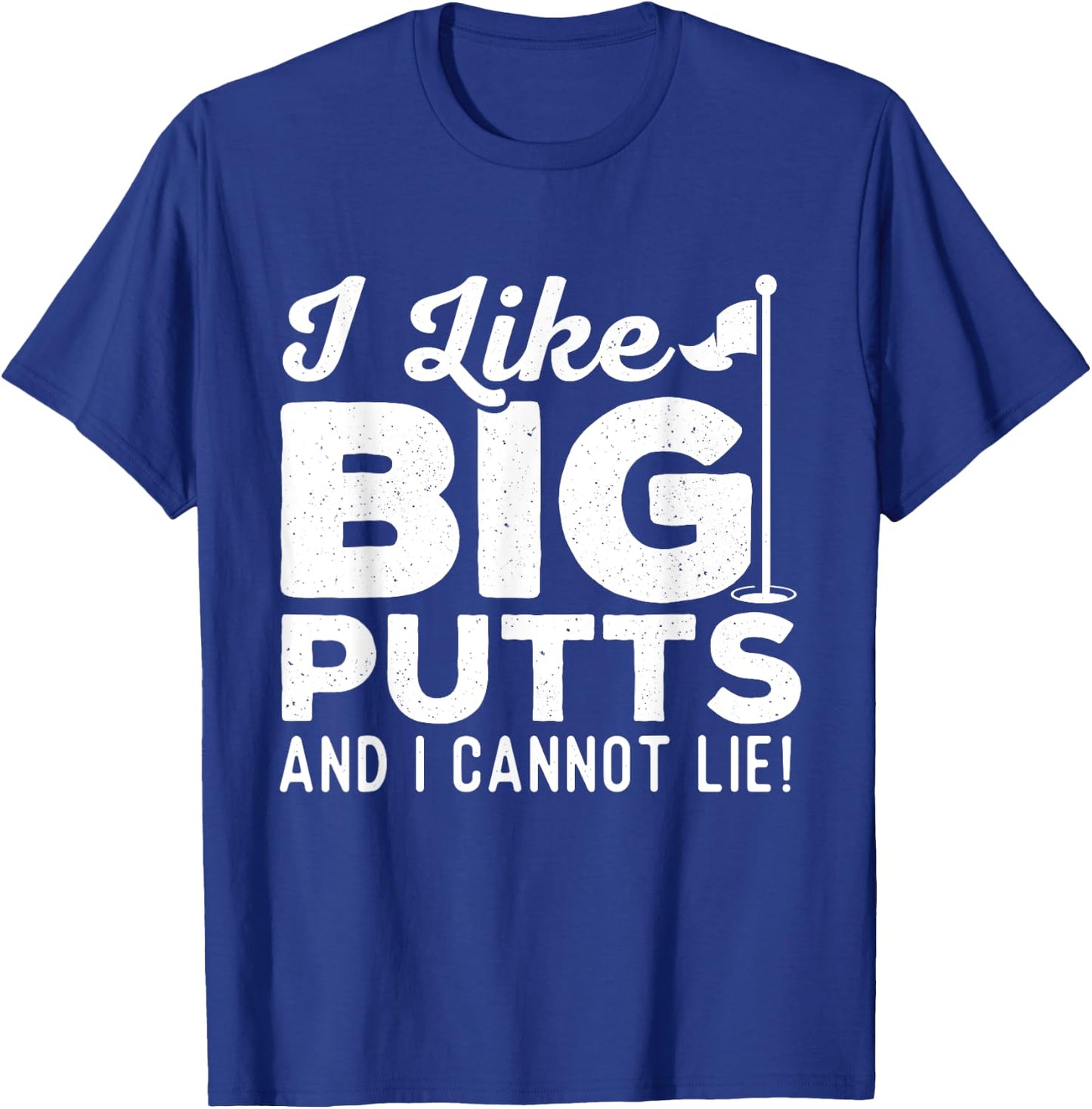 I Like Big Putts And I Cannot Lie - Golf Lover Golfer Hobby T-Shirt - T-Shirt | Royal