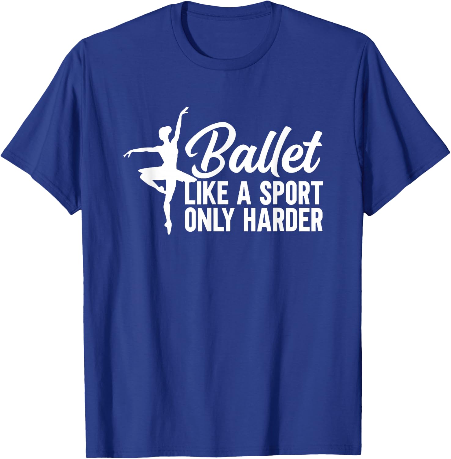 Ballet Like a Sport Only Harder T-Shirt - T-Shirt | Royal