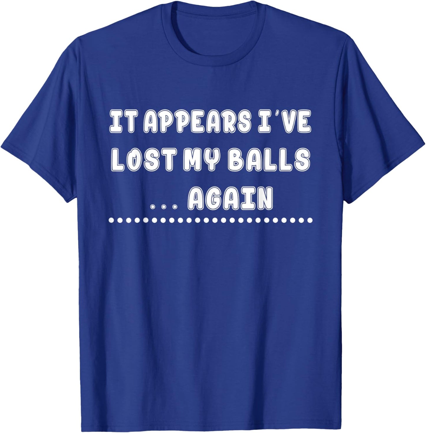 I've Lost My Balls Again - Golf Sarcastic Funny T-Shirt - T-Shirt | Royal