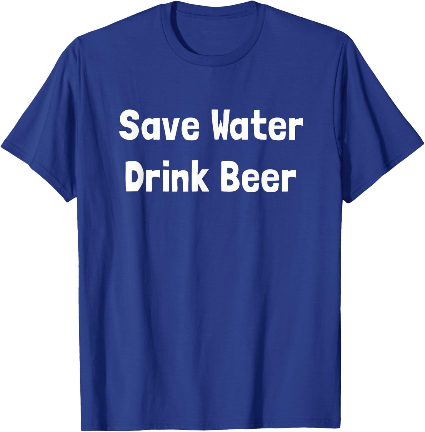 I Love Beer Shirt: Save Water Drink Beer T-Shirt - T-Shirt | Royal