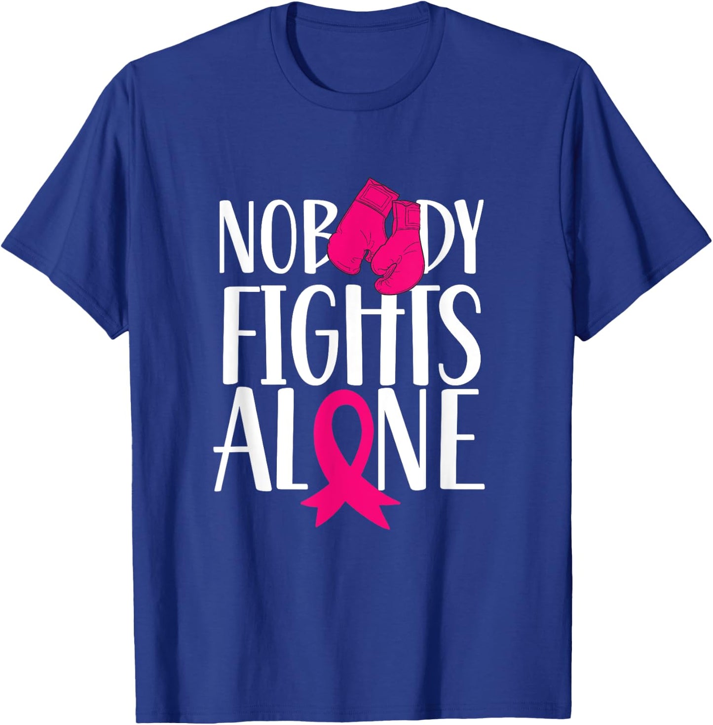 Nobody Fights Alone Pink Awareness Fight Breast Cancer T-Shirt - T-Shirt | Royal