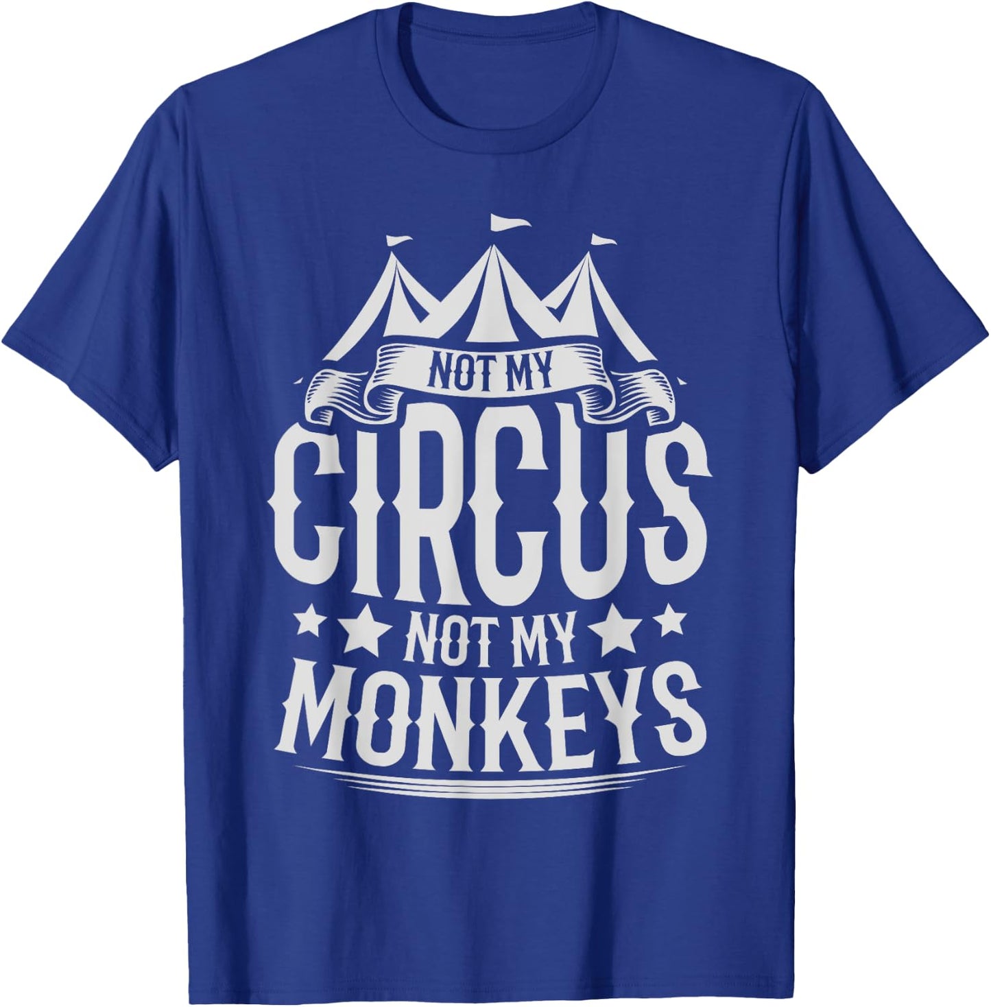 Not My Circus Not My Monkeys T-Shirt - T-Shirt | Royal
