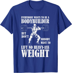 Funny Workout Everyone Wants to Be a Bodybuilder T-Shirt - T-Shirt | Royal