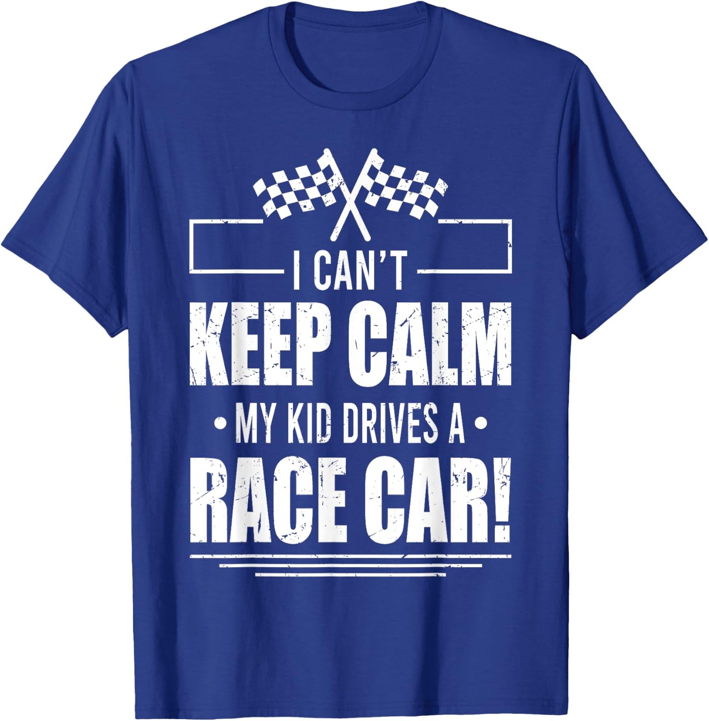 I Can't Keep Calm My Kid Drives A Race Car Shirt Racing T-Shirt - T-Shirt | Royal