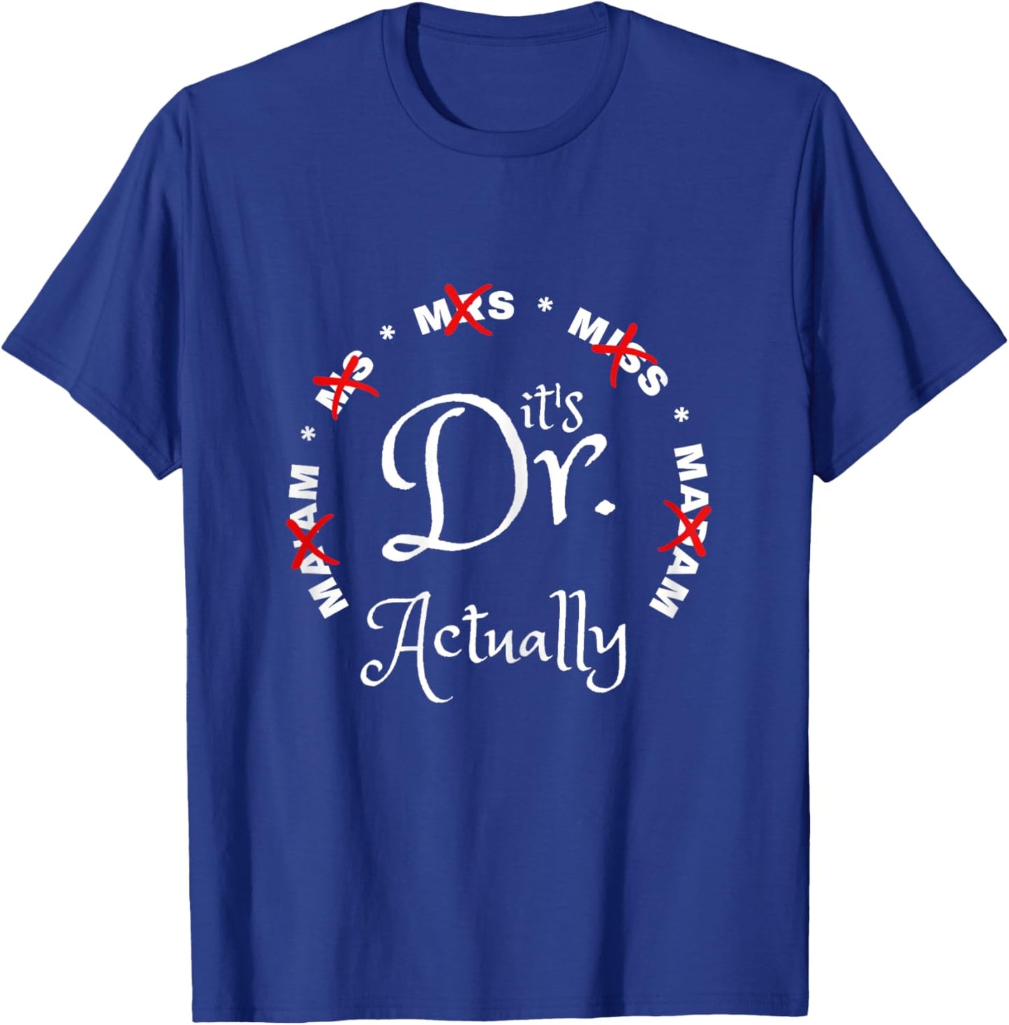 Funny 0Zdl It's Miss Ms Mrs Dr Actually Doctor Appreciation T-Shirt - T-Shirt | Royal
