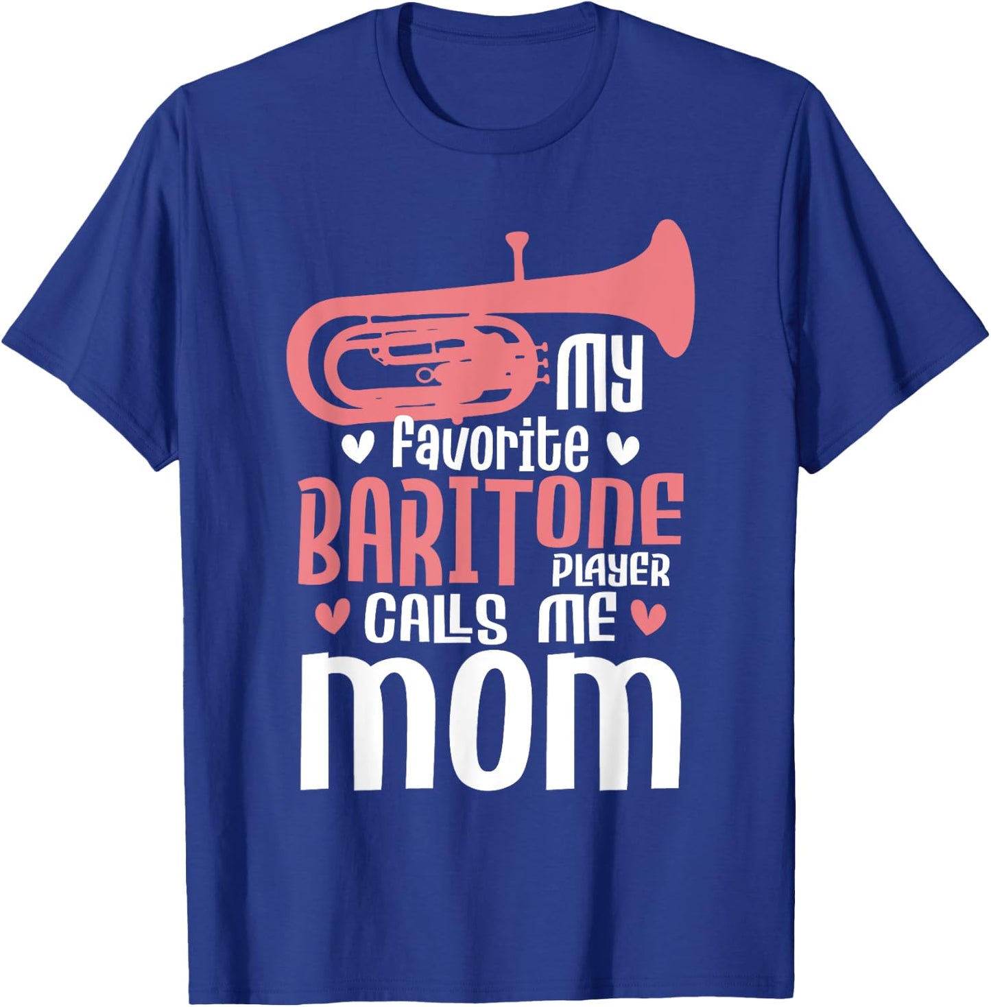 My Favorite Baritone Player Calls Me Mom - Marching Band T-Shirt - T-Shirt | Royal