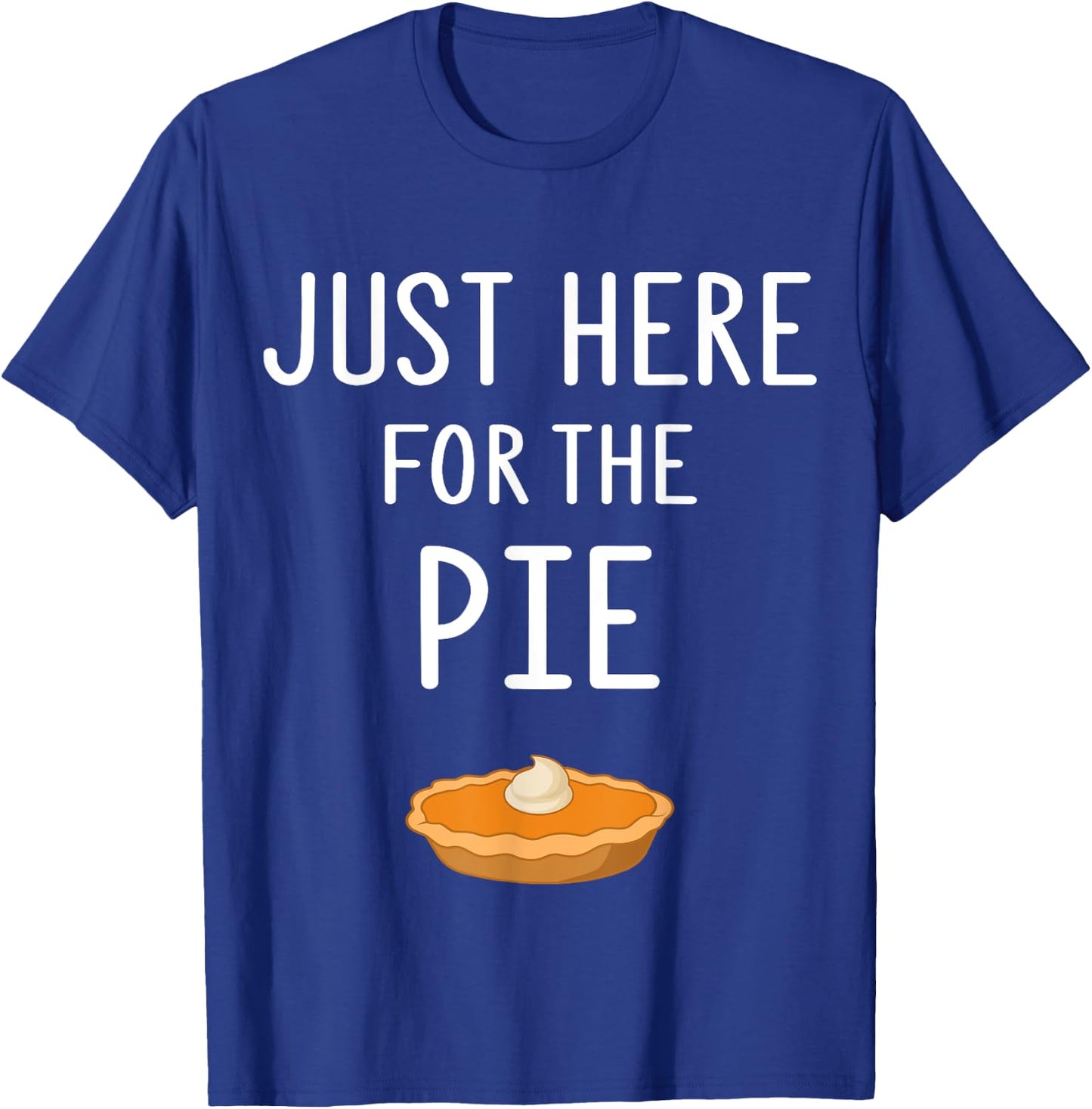 Funny Pie Store Just Here For The Pie Funny Thanksgiving Party Dinner T-Shirt - T-Shirt | Royal