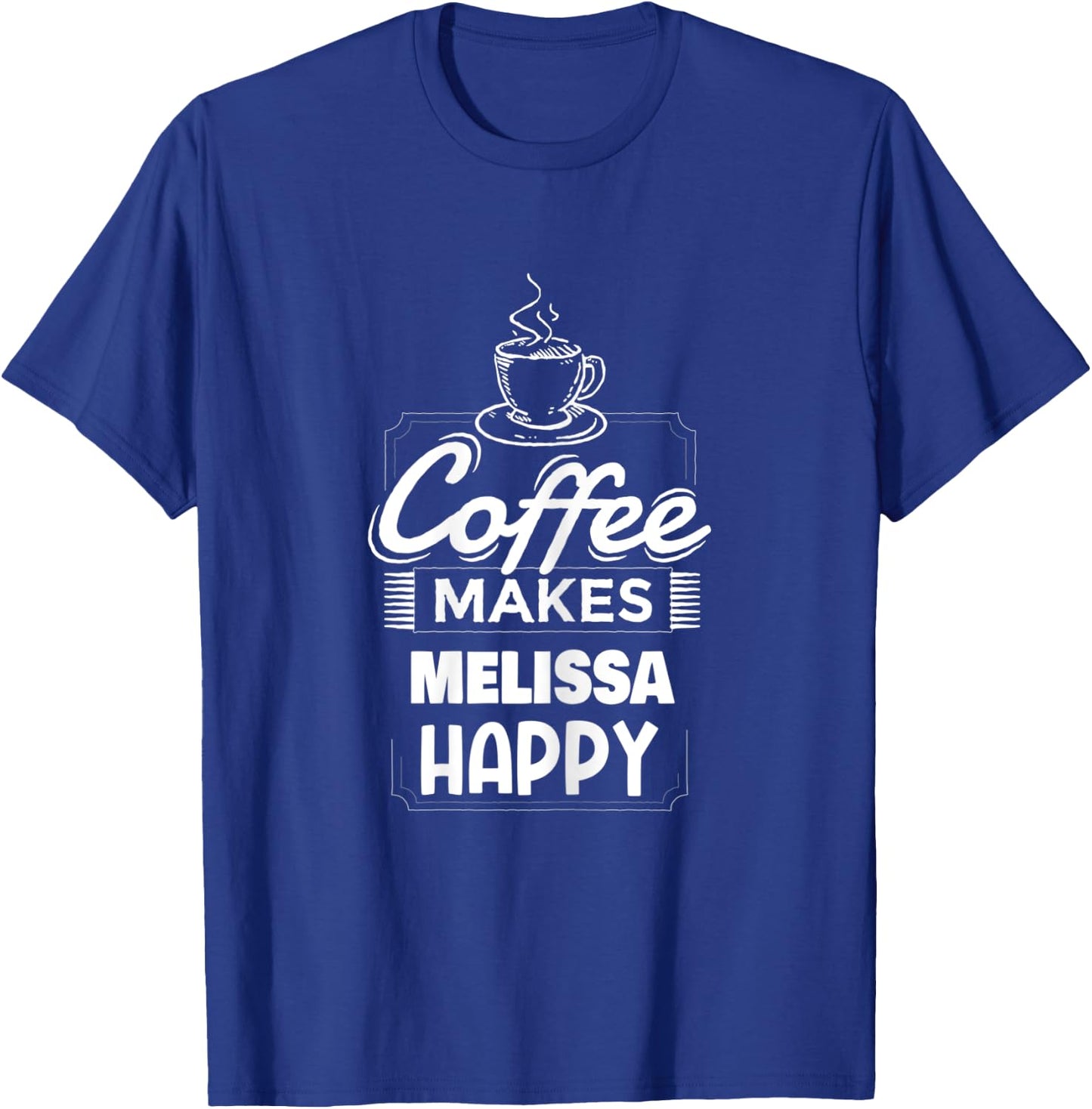 Coffee Makes Melissa Happy Saying Funny Melissa Name T-Shirt - T-Shirt | Royal