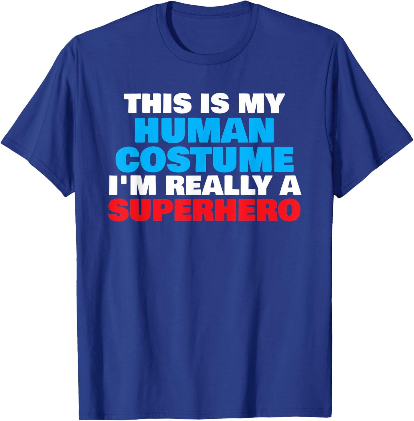 This Is My Human Costume I'm Really A Superhero Halloween T-Shirt - T-Shirt | Royal