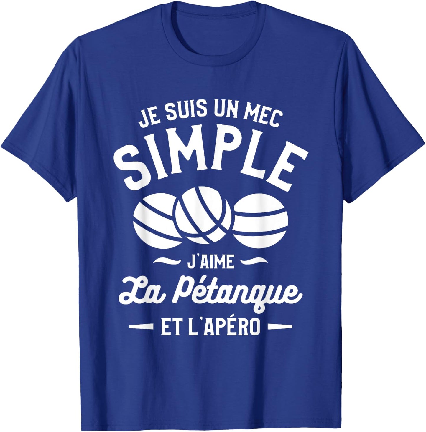 Je Suis Un Mec Simple J'aime La Pétanque et L'Aperitif T-Shirt - T-Shirt | Royal