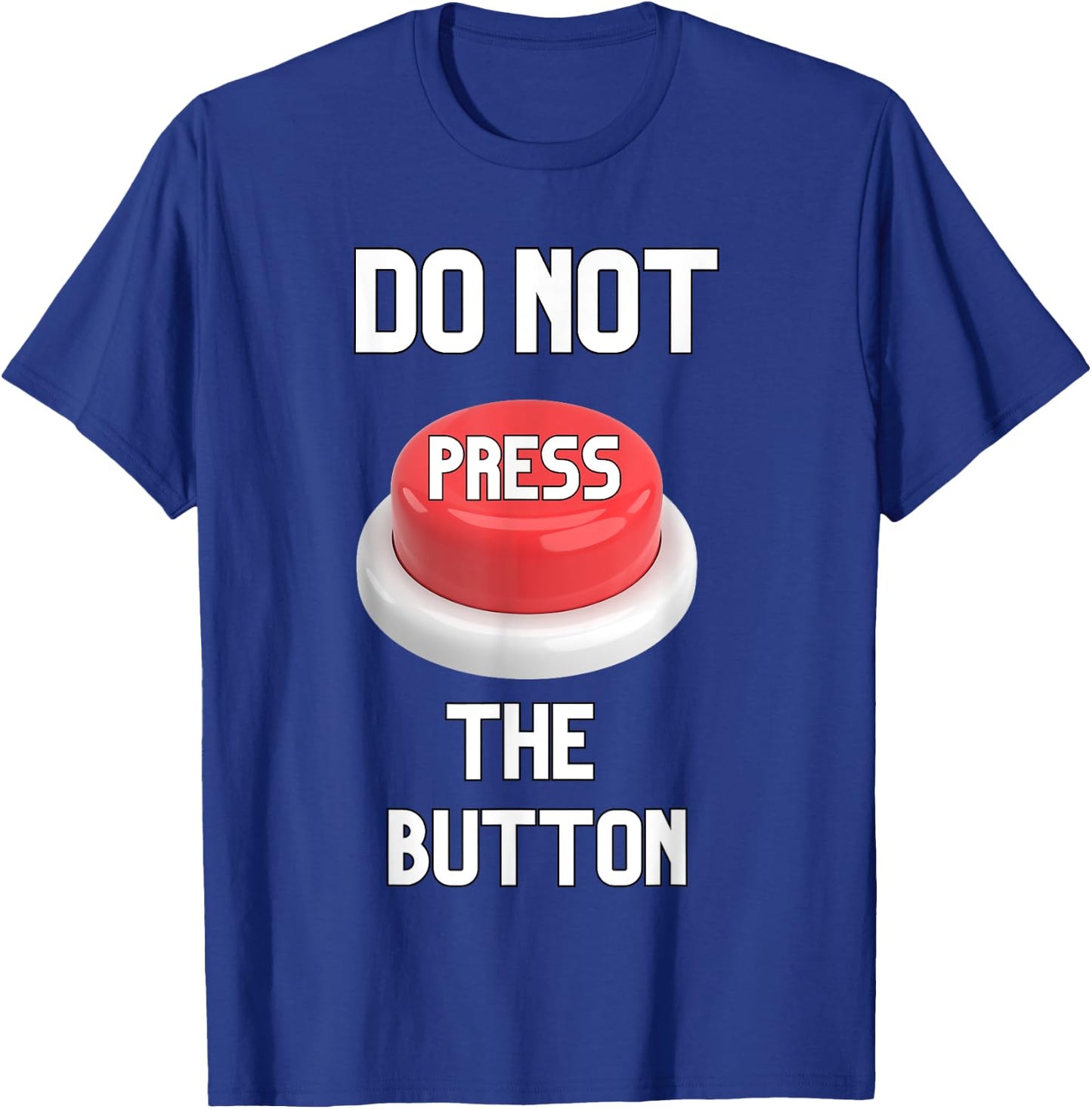 Funny Sarcastic Don't Press The Button Women Men Boys Girls T-Shirt - T-Shirt | Royal