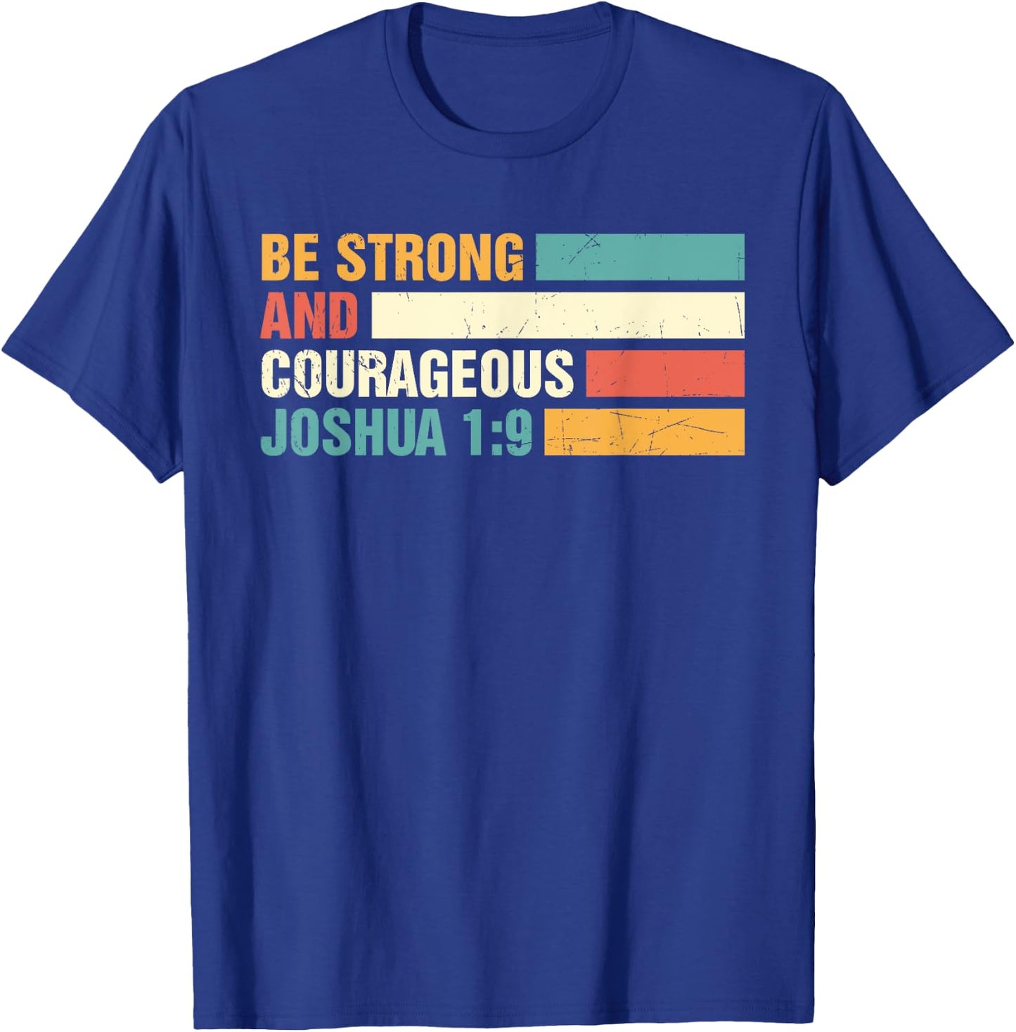 Be Strong and Courageous Joshua 1: 9 Jesus King Christian T-Shirt - T-Shirt | Royal
