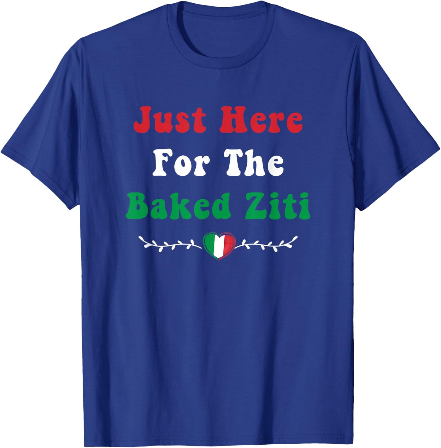 Just Here For the Baked Ziti Italian Food Funny Pasta Foodie T-Shirt - T-Shirt | Royal