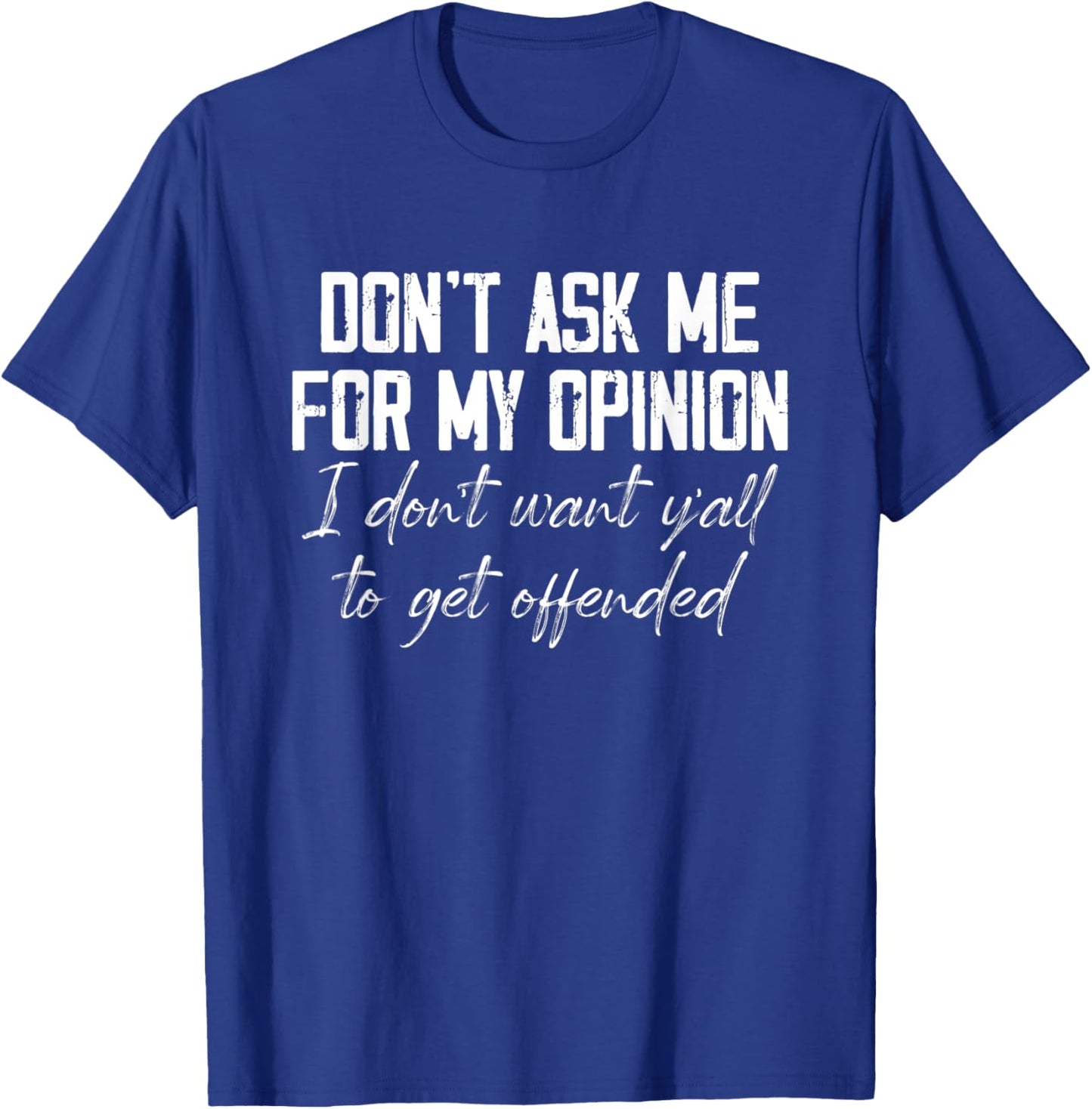 Don't Ask Me For My Opinion I Don't Want Y'all Funny T-Shirt - T-Shirt | Royal