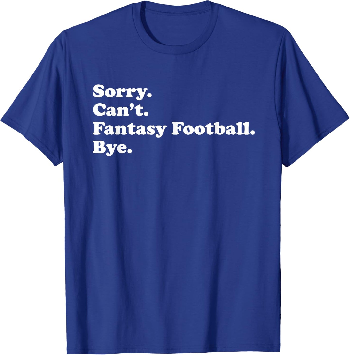 Sorry Can't Bye - Funny Fantasy Football T-Shirt - T-Shirt | Royal