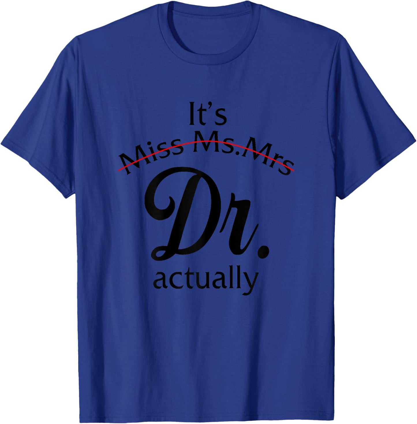 It's Miss Ms Mrs Dr Actually Doctor Graduation Women T-Shirt - T-Shirt | Royal