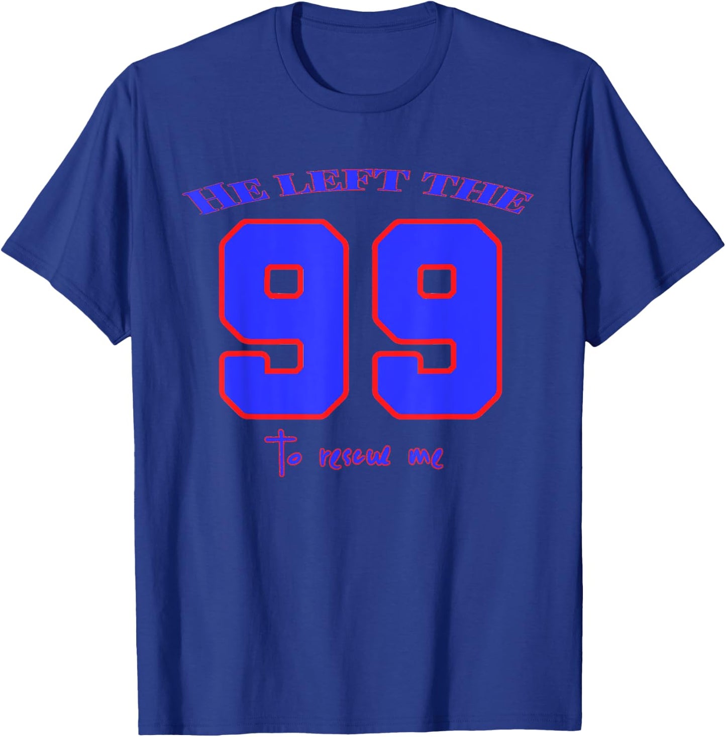 He Left The 99 To Rescue Me - Christian Bible Quotes T-Shirt - T-Shirt | Royal