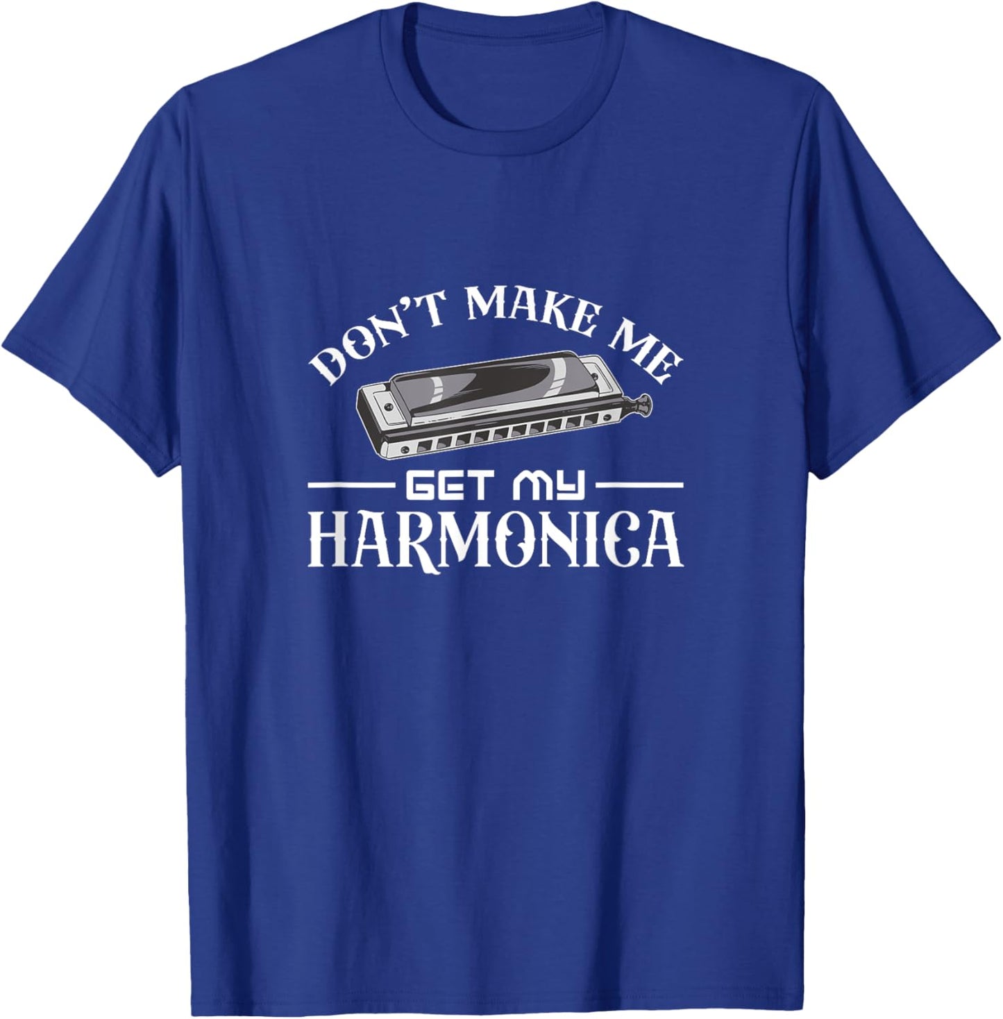 Don't make me get my harmonica T-Shirt - T-Shirt | Royal