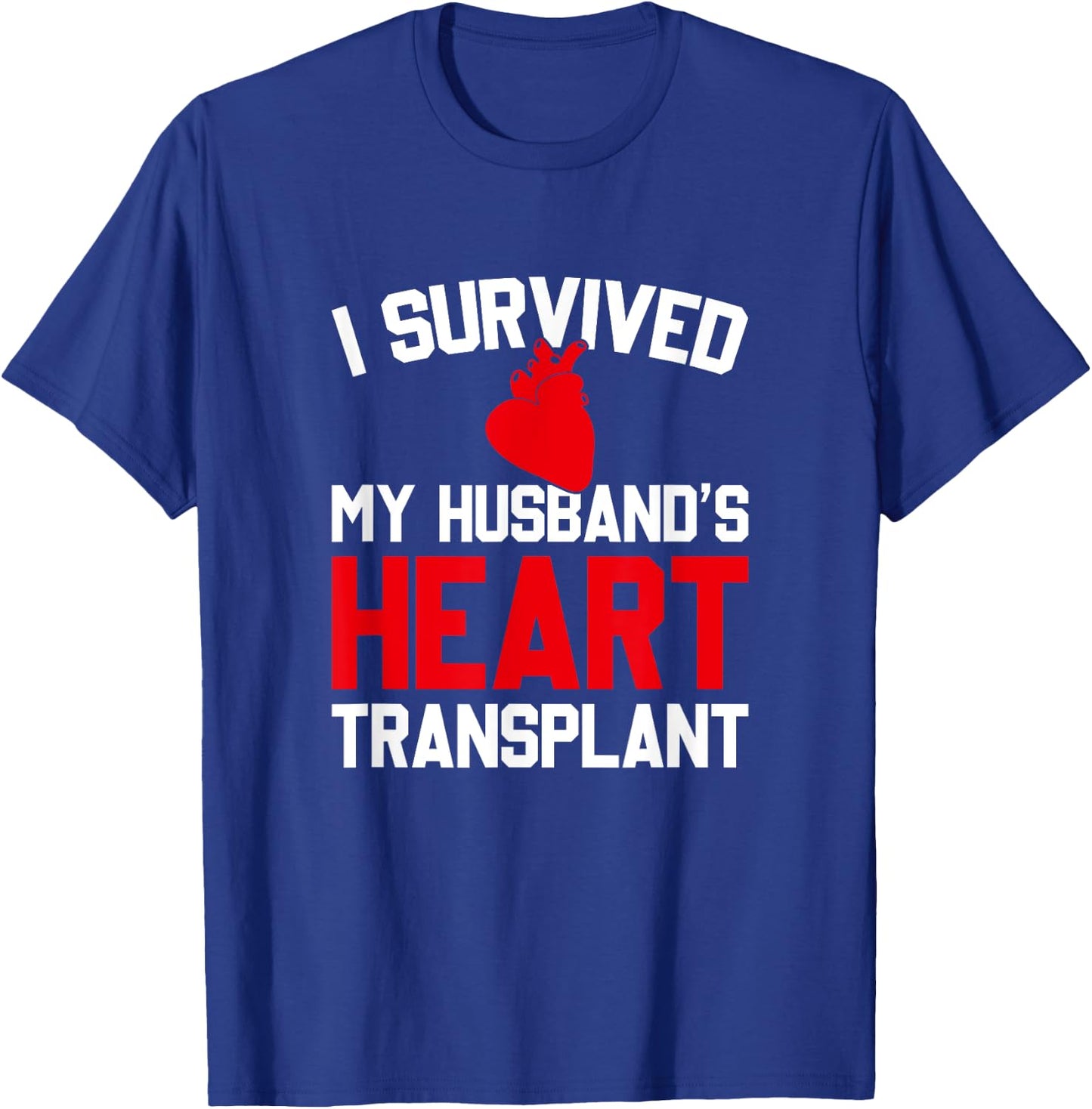 I Survived My Husband's Heart Transplant, New Heart T-Shirt - T-Shirt | Royal
