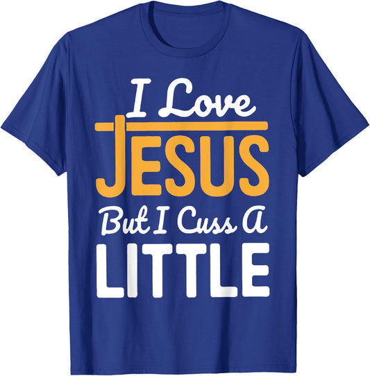 I Love Jesus But I Cuss A Little T-Shirt - T-Shirt | Royal