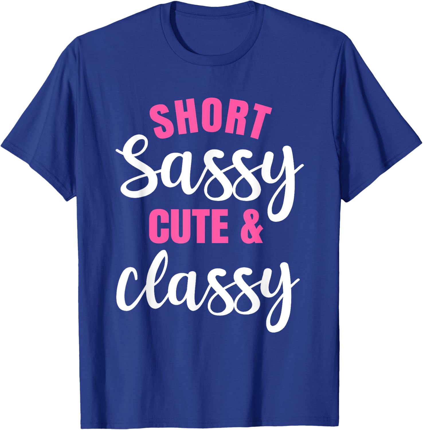 Short Girls Women Slim Petite Thin Lady Sassy Cute & Classy T-Shirt - T-Shirt | Royal