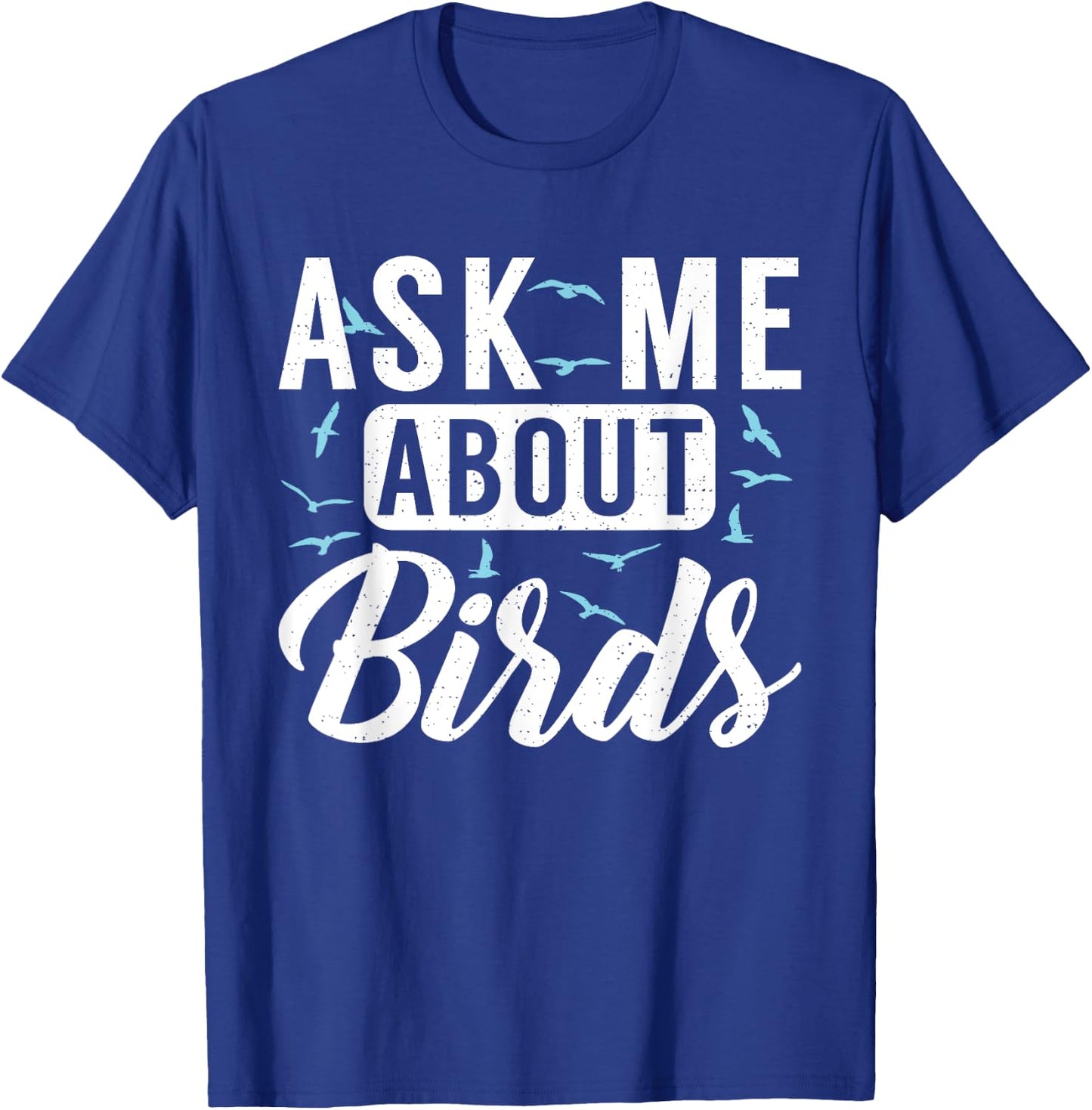 Ask me about Birds Funny Bird Lover T-Shirt - T-Shirt | Royal